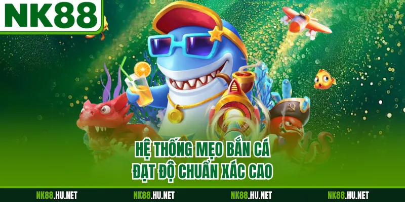 Mẹo Bắn Cá - Phương Pháp Chinh Phục Đại Dương Bao La 1 Hệ thống mẹo bắn cá đạt độ chuẩn xác cao