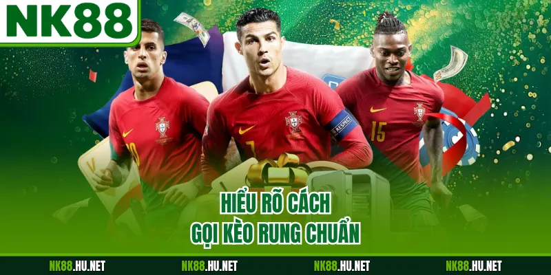 Hiểu rõ cách gọi kèo rung chuẩn