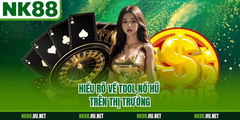 Hiểu rõ về tool nổ hũ trên thị trường