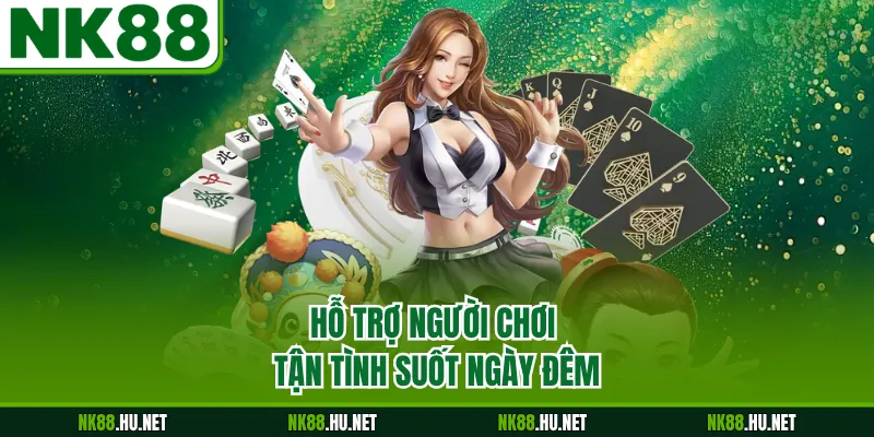 Hỗ trợ người chơi tận tình suốt ngày đêm