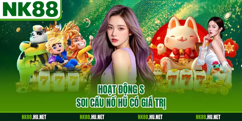 Hoạt động soi cầu nổ hũ có giá trị