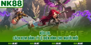 Kèo LOL - Cách Xem Bảng Tỷ Lệ Điển Hình Cho Người Mới