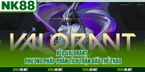 Kèo Valorant - Phương Pháp Phân Tích Trận Đấu Thể Thao