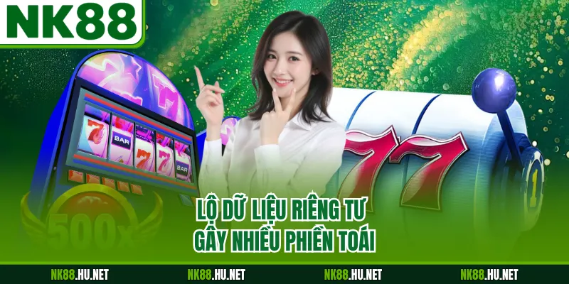 Lộ dữ liệu riêng tư gây nhiều phiền toái