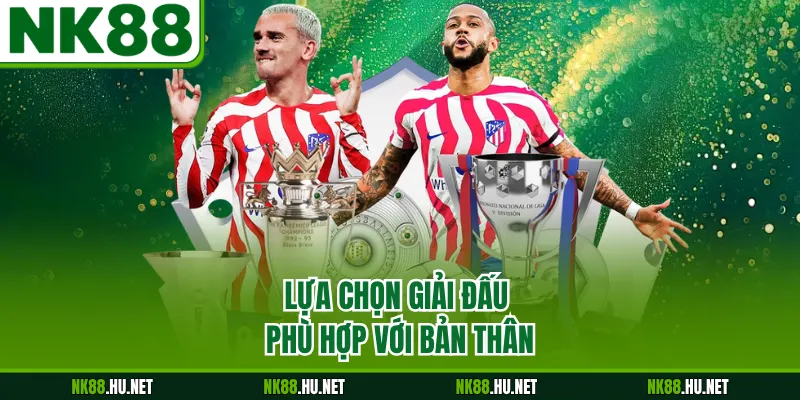 Lựa chọn giải đấu phù hợp với bản thân