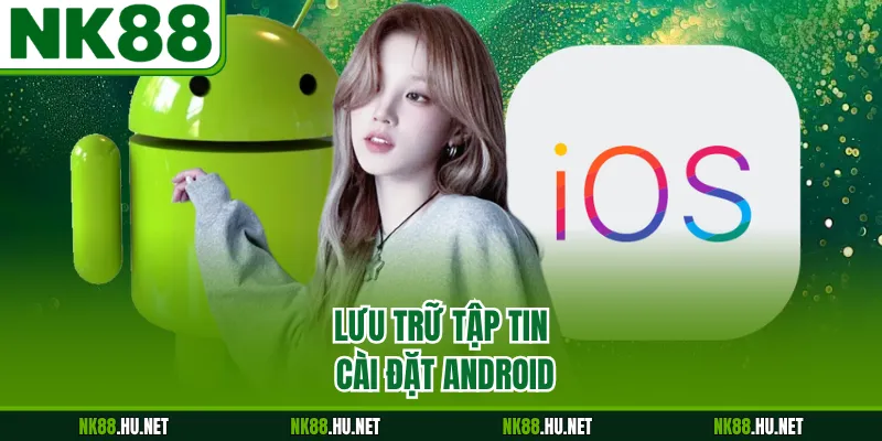 Lưu trữ tập tin cài đặt Android