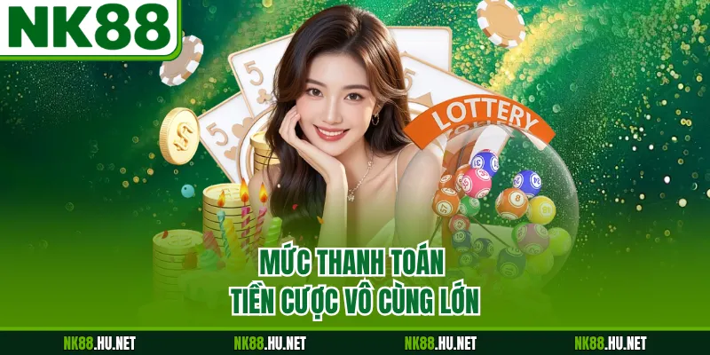 Mức thanh toán tiền cược vô cùng lớn