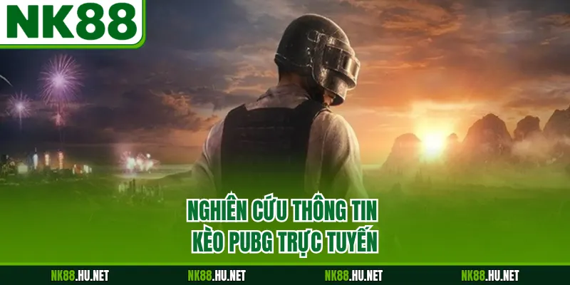 Nghiên cứu thông tin kèo PUBG trực tuyến
