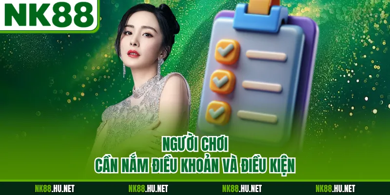 Người chơi cần nắm điều khoản và điều kiện