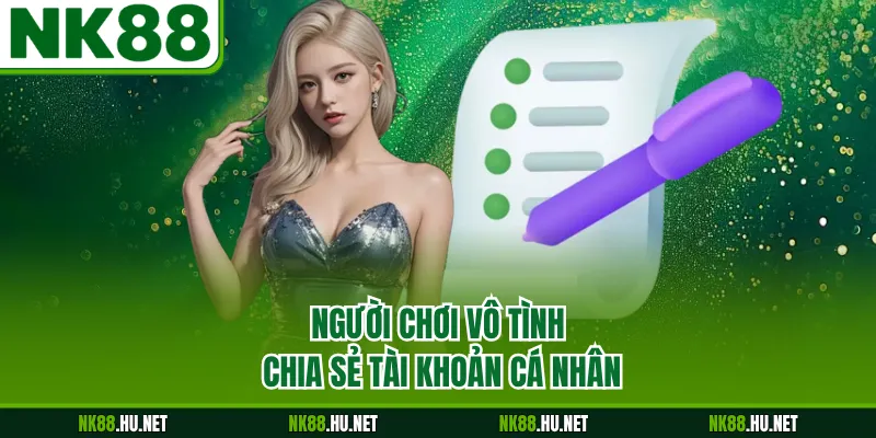 Người chơi vô tình chia sẻ tài khoản cá nhân