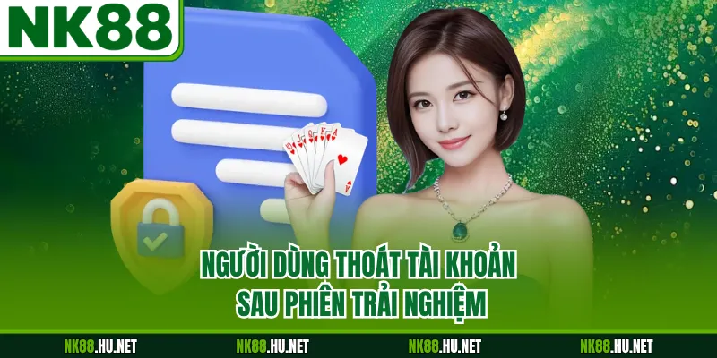 Người dùng thoát tài khoản sau phiên trải nghiệm