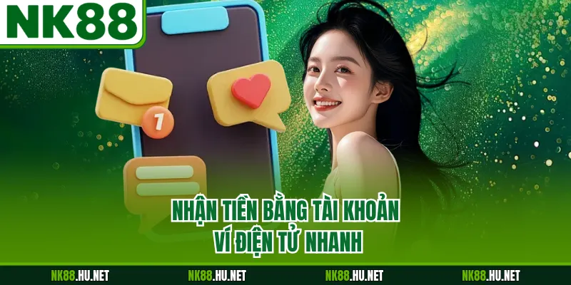 Nhận tiền bằng tài khoản ví điện tử nhanh
