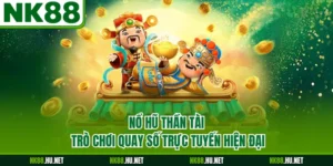 Nổ Hũ Thần Tài - Trò Chơi Quay Số Trực Tuyến Hiện Đại