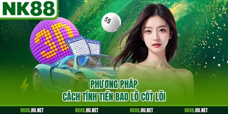Phương pháp cách tính tiền bao lô cốt lõi
