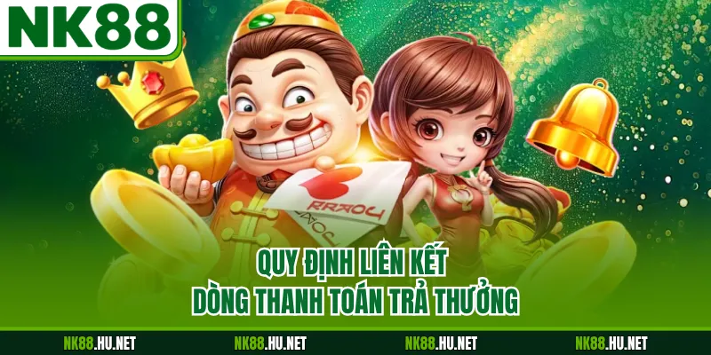 Quy định liên kết dòng thanh toán trả thưởng