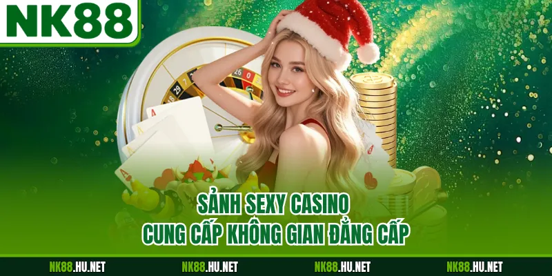 Sảnh Sexy casino cung cấp không gian đẳng cấp
