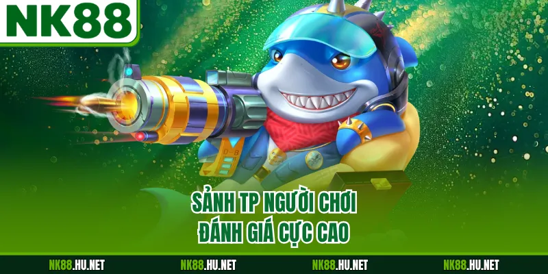 Sảnh TP người chơi đánh giá cực cao