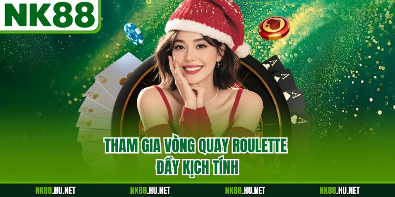 Tham gia vòng quay roulette đầy kịch tính