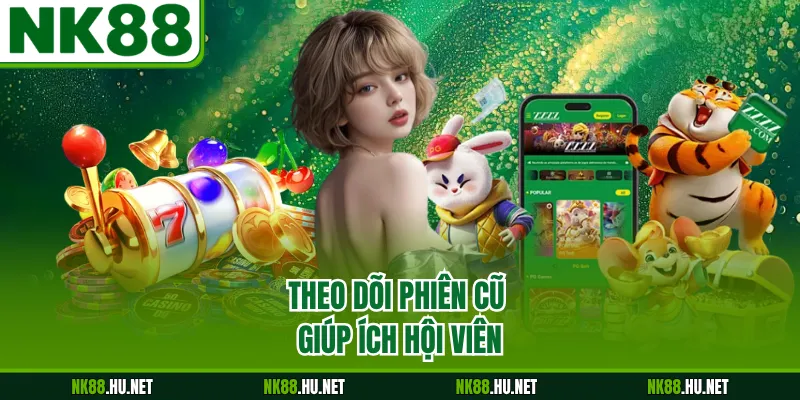 Theo dõi phiên cũ giúp ích hội viên