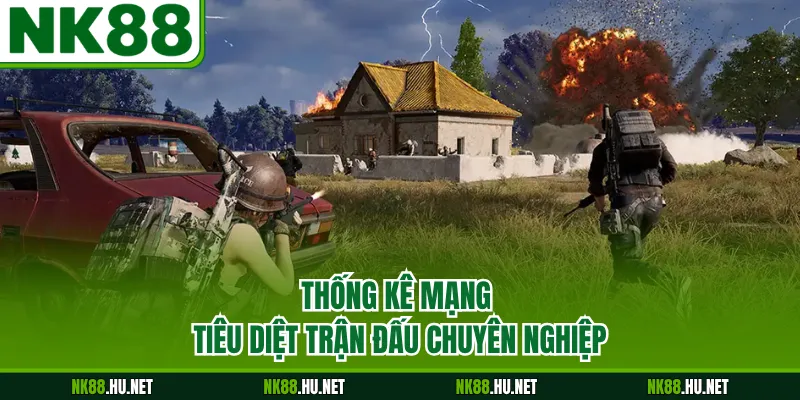 Thống kê mạng tiêu diệt trận đấu chuyên nghiệp