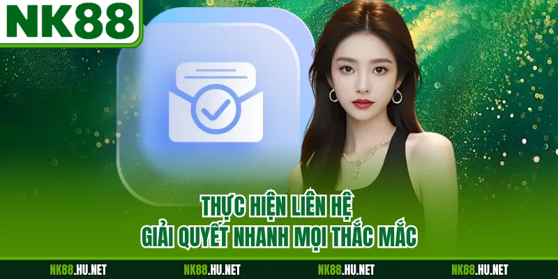 Thực hiện liên hệ giải quyết nhanh mọi thắc mắc