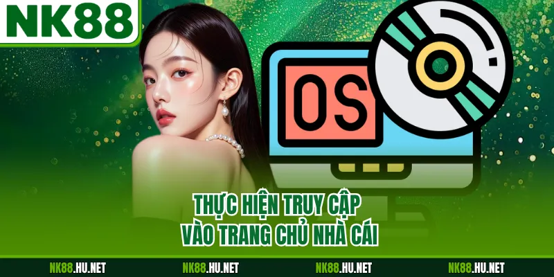 Thực hiện truy cập vào trang chủ nhà cái
