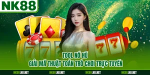 Tool Nổ Hũ - Giải Mã Thuật Toán Trò Chơi Trực Tuyến