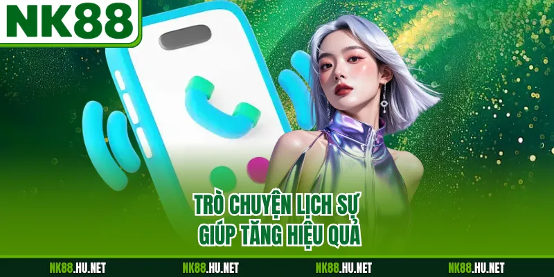 Trò chuyện lịch sự giúp tăng hiệu quả